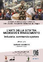 L’ARTE DELLA SETA TRA MEDIOEVO E RINASCIMENTO: INDUSTRIA, COMMERCIO E POTERE